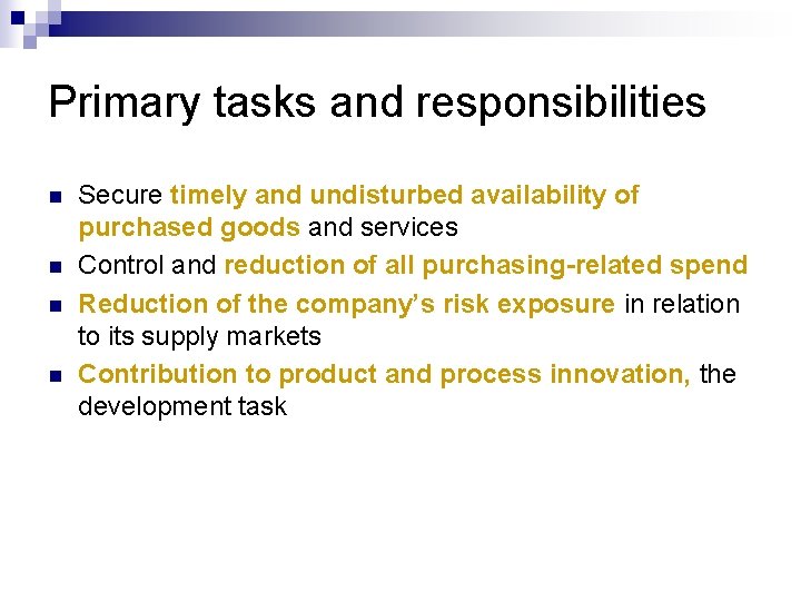 Primary tasks and responsibilities n n Secure timely and undisturbed availability of purchased goods