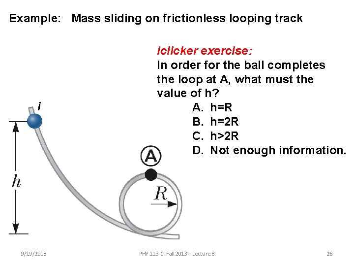 Example: Mass sliding on frictionless looping track i 9/19/2013 iclicker exercise: In order for