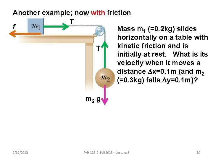 Another example; now with friction T f Mass m 1 (=0. 2 kg) slides