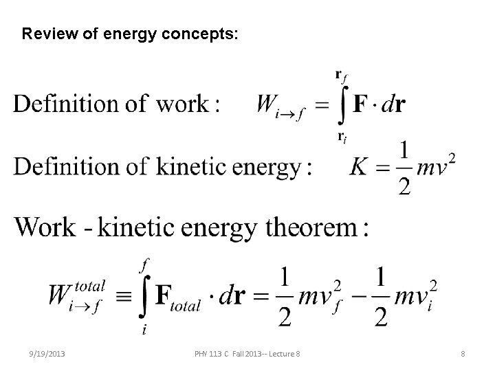 Review of energy concepts: 9/19/2013 PHY 113 C Fall 2013 -- Lecture 8 8