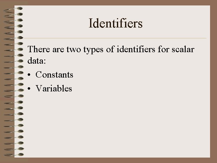 Identifiers There are two types of identifiers for scalar data: • Constants • Variables