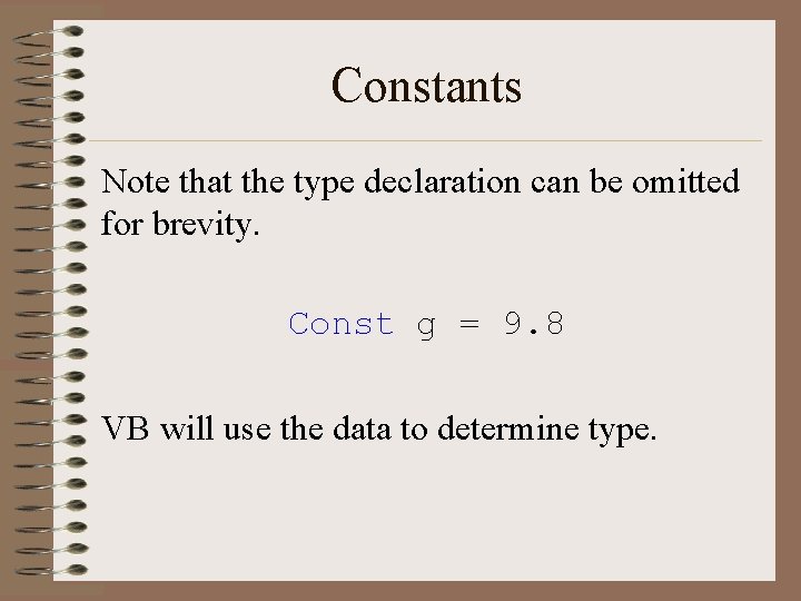 Constants Note that the type declaration can be omitted for brevity. Const g =