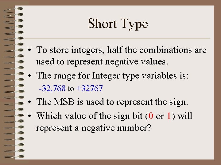 Short Type • To store integers, half the combinations are used to represent negative