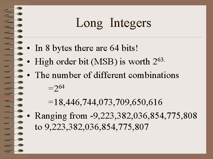 Long Integers • In 8 bytes there are 64 bits! • High order bit