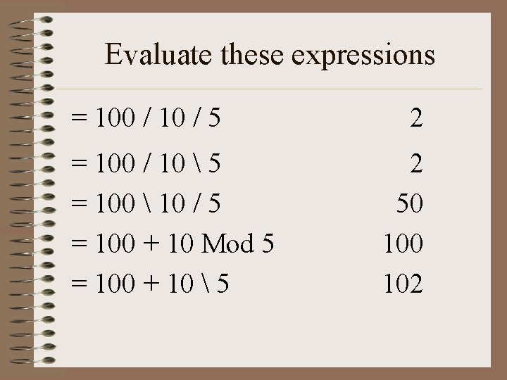 Evaluate these expressions = 100 / 10 / 5 = 100 / 10 