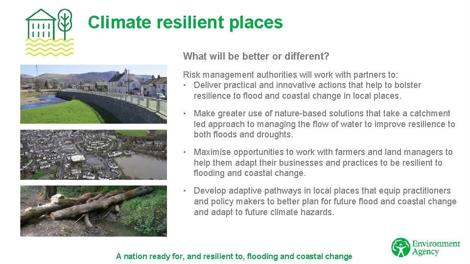 Climate resilient places What will be better or different? Risk management authorities will work