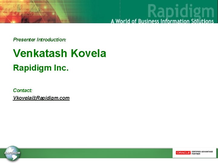 Presenter Introduction: Venkatash Kovela Rapidigm Inc. Contact: Vkovela@Rapidigm. com 