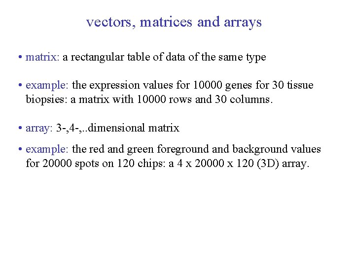 vectors, matrices and arrays • matrix: a rectangular table of data of the same