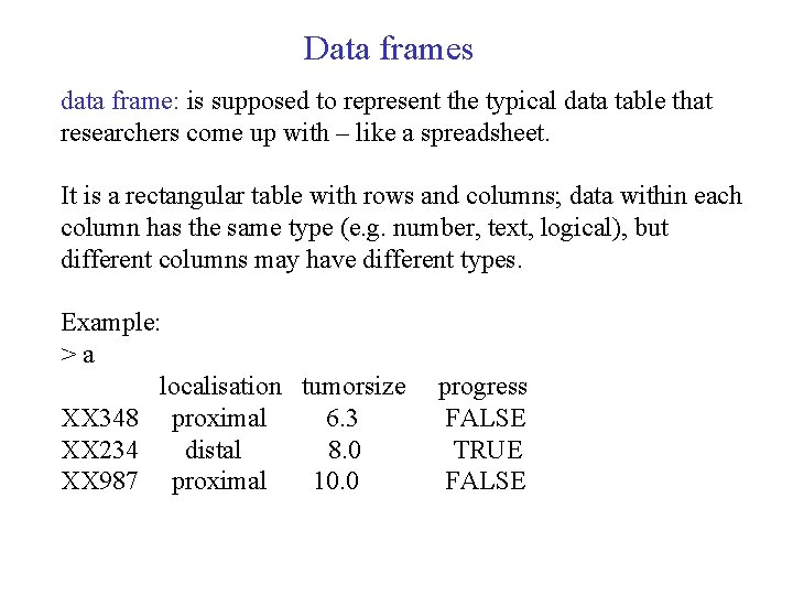 Data frames data frame: is supposed to represent the typical data table that researchers