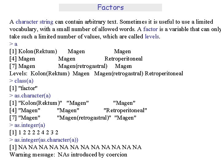 Factors A character string can contain arbitrary text. Sometimes it is useful to use