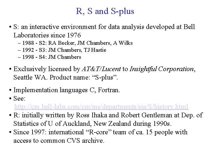R, S and S-plus • S: an interactive environment for data analysis developed at