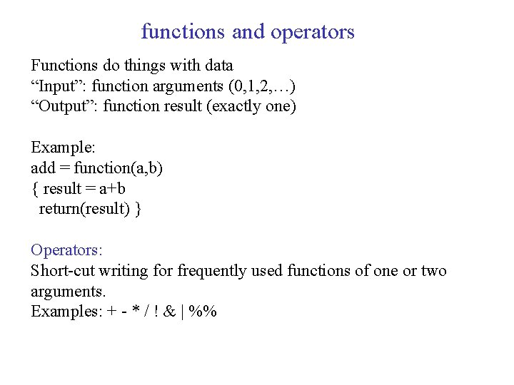 functions and operators Functions do things with data “Input”: function arguments (0, 1, 2,