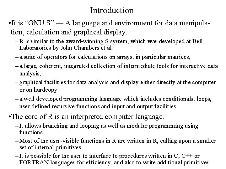 Introduction • R is “GNU S” — A language and environment for data manipulation,