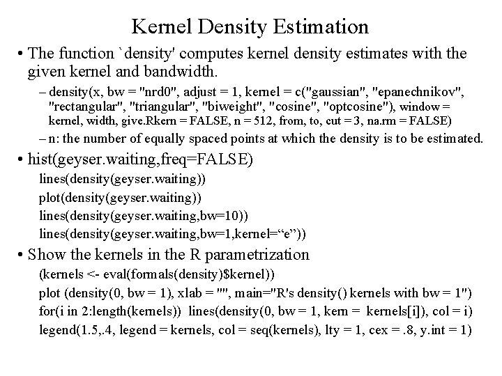Kernel Density Estimation • The function `density' computes kernel density estimates with the given