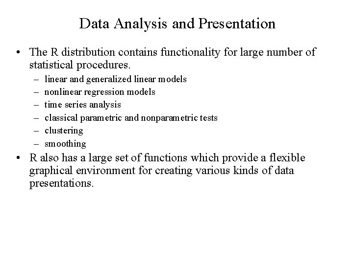 Data Analysis and Presentation • The R distribution contains functionality for large number of