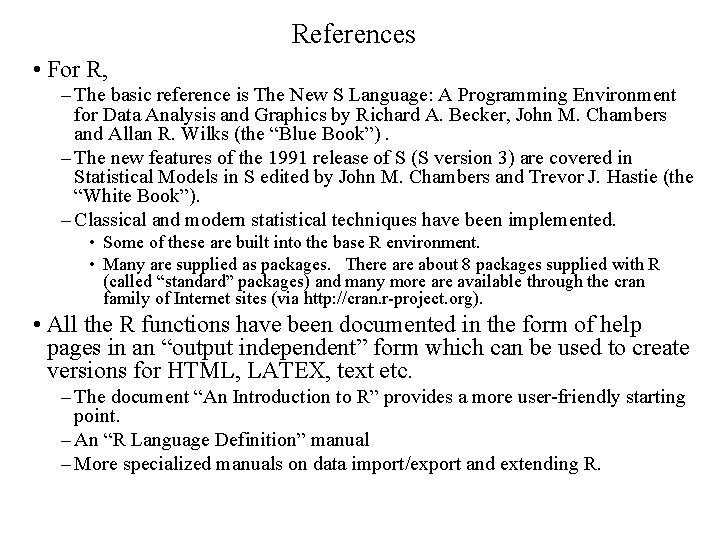 References • For R, – The basic reference is The New S Language: A