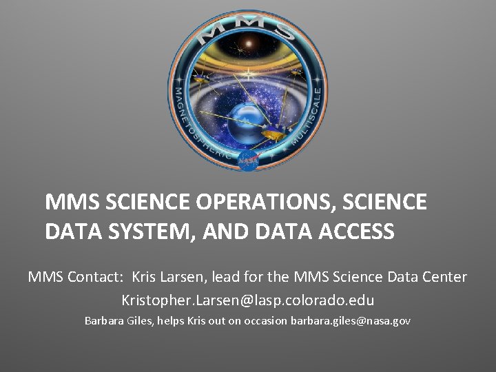 MMS SCIENCE OPERATIONS, SCIENCE DATA SYSTEM, AND DATA ACCESS MMS Contact: Kris Larsen, lead