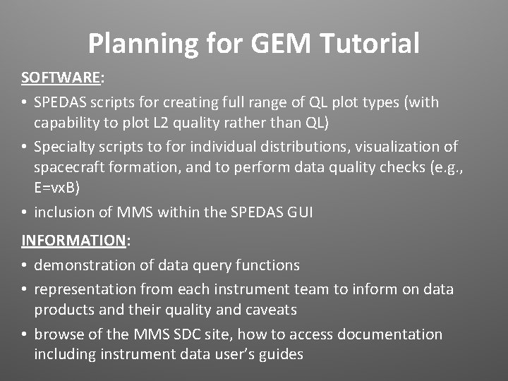 Planning for GEM Tutorial SOFTWARE: • SPEDAS scripts for creating full range of QL