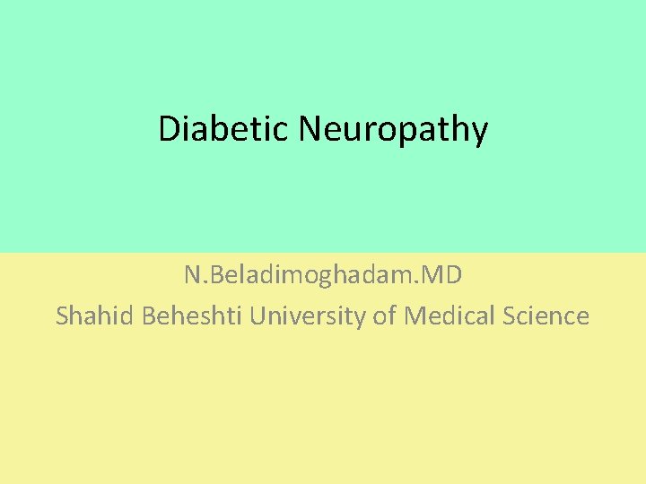 Diabetic Neuropathy N. Beladimoghadam. MD Shahid Beheshti University of Medical Science 