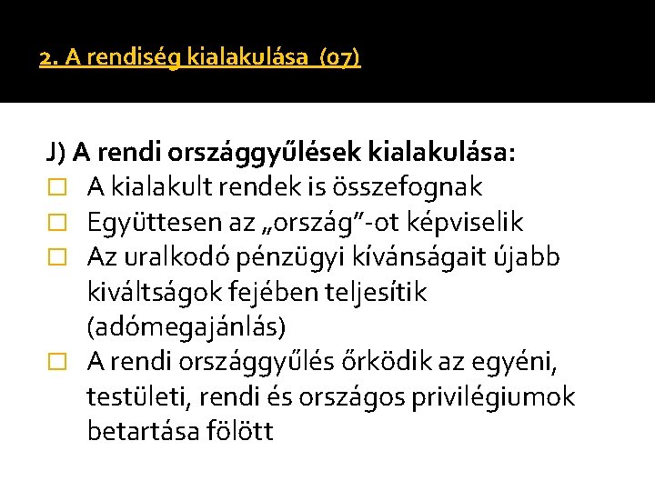 2. A rendiség kialakulása (07) J) A rendi országgyűlések kialakulása: � A kialakult rendek 2. A rendiség kialakulása (07) J) A rendi országgyűlések kialakulása: � A kialakult rendek