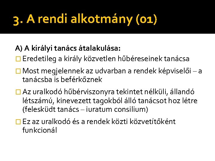 3. A rendi alkotmány (01) A) A királyi tanács átalakulása: � Eredetileg a király 3. A rendi alkotmány (01) A) A királyi tanács átalakulása: � Eredetileg a király
