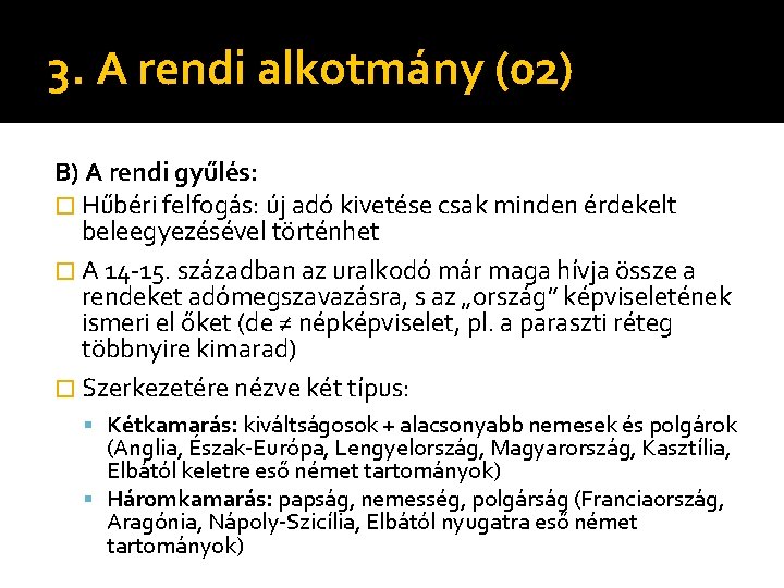 3. A rendi alkotmány (02) B) A rendi gyűlés: � Hűbéri felfogás: új adó 3. A rendi alkotmány (02) B) A rendi gyűlés: � Hűbéri felfogás: új adó