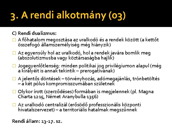 3. A rendi alkotmány (03) C) Rendi dualizmus: � A főhatalom megosztása az uralkodó 3. A rendi alkotmány (03) C) Rendi dualizmus: � A főhatalom megosztása az uralkodó