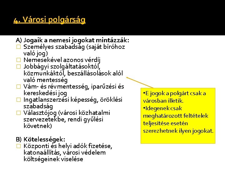 4. Városi polgárság A) Jogaik a nemesi jogokat mintázzák: � Személyes szabadság (saját bíróhoz 4. Városi polgárság A) Jogaik a nemesi jogokat mintázzák: � Személyes szabadság (saját bíróhoz