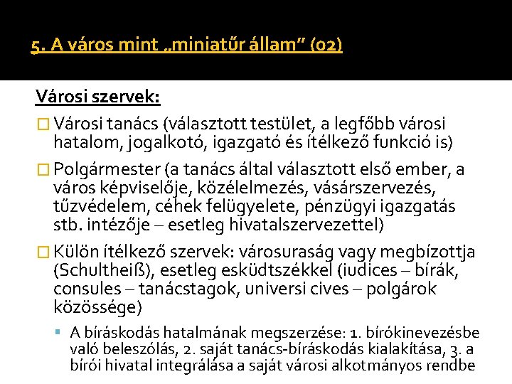 5. A város mint „miniatűr állam” (02) Városi szervek: � Városi tanács (választott testület, 5. A város mint „miniatűr állam” (02) Városi szervek: � Városi tanács (választott testület,