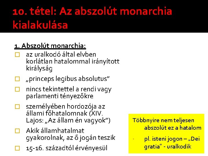 10. tétel: Az abszolút monarchia kialakulása 1. Abszolút monarchia: � az uralkodó által elvben 10. tétel: Az abszolút monarchia kialakulása 1. Abszolút monarchia: � az uralkodó által elvben