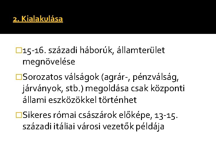2. Kialakulása � 15 -16. századi háborúk, államterület megnövelése �Sorozatos válságok (agrár-, pénzválság, járványok, 2. Kialakulása � 15 -16. századi háborúk, államterület megnövelése �Sorozatos válságok (agrár-, pénzválság, járványok,