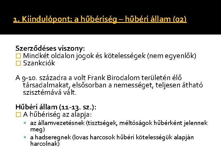 1. Kiindulópont: a hűbériség – hűbéri állam (02) Szerződéses viszony: � Mindkét oldalon jogok 1. Kiindulópont: a hűbériség – hűbéri állam (02) Szerződéses viszony: � Mindkét oldalon jogok