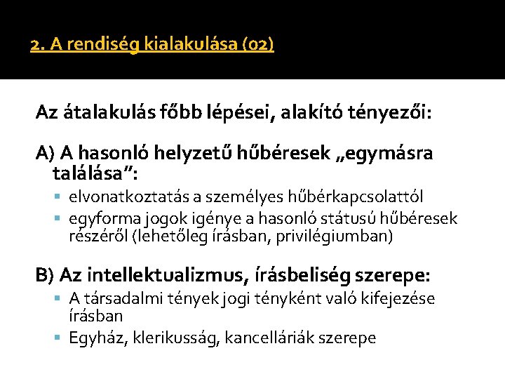 2. A rendiség kialakulása (02) Az átalakulás főbb lépései, alakító tényezői: A) A hasonló 2. A rendiség kialakulása (02) Az átalakulás főbb lépései, alakító tényezői: A) A hasonló