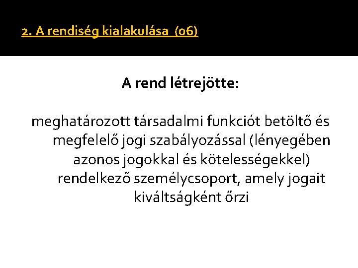 2. A rendiség kialakulása (06) A rend létrejötte: meghatározott társadalmi funkciót betöltő és megfelelő 2. A rendiség kialakulása (06) A rend létrejötte: meghatározott társadalmi funkciót betöltő és megfelelő