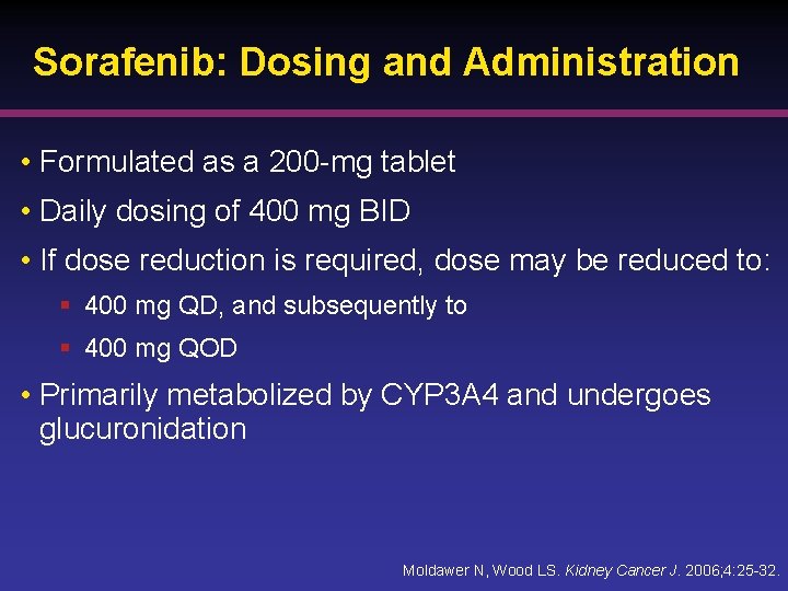 Sorafenib: Dosing and Administration • Formulated as a 200 -mg tablet • Daily dosing