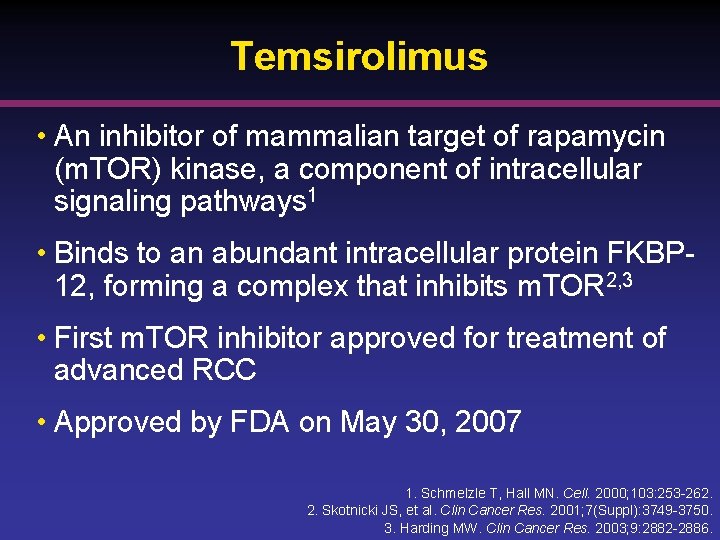 Temsirolimus • An inhibitor of mammalian target of rapamycin (m. TOR) kinase, a component