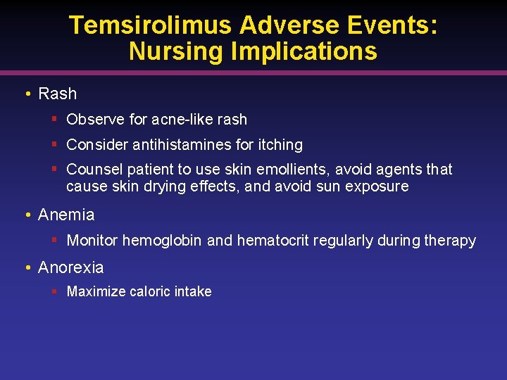 Temsirolimus Adverse Events: Nursing Implications • Rash § Observe for acne-like rash § Consider