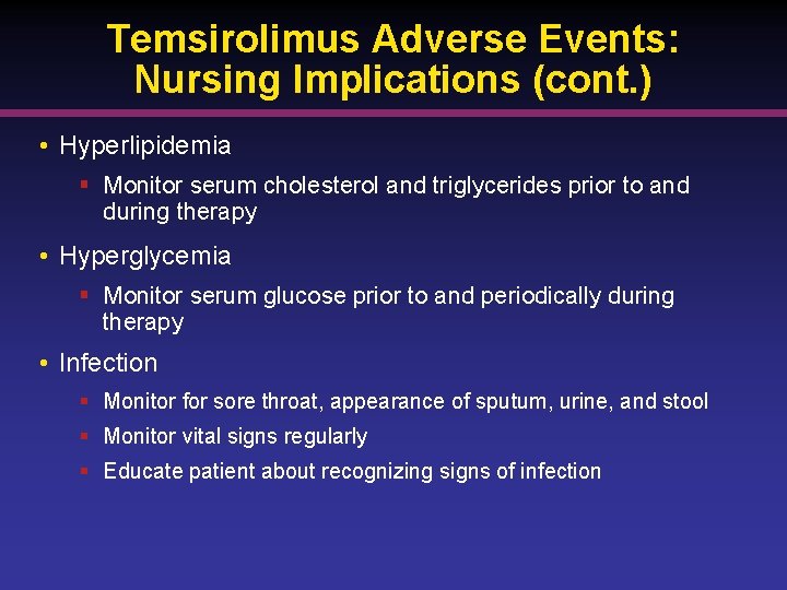 Temsirolimus Adverse Events: Nursing Implications (cont. ) • Hyperlipidemia § Monitor serum cholesterol and