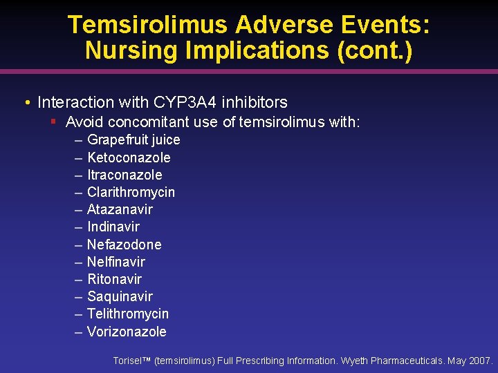 Temsirolimus Adverse Events: Nursing Implications (cont. ) • Interaction with CYP 3 A 4