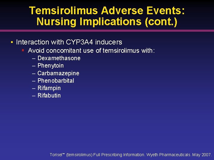 Temsirolimus Adverse Events: Nursing Implications (cont. ) • Interaction with CYP 3 A 4