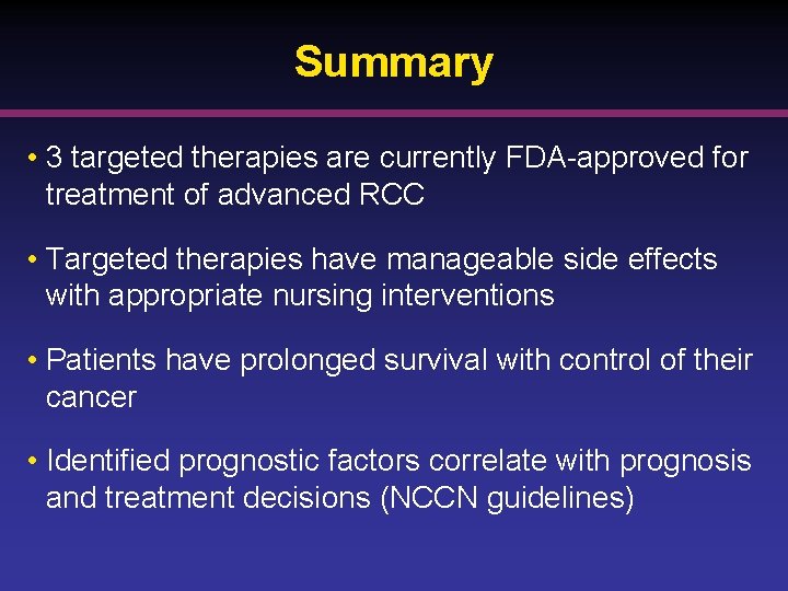 Summary • 3 targeted therapies are currently FDA-approved for treatment of advanced RCC •