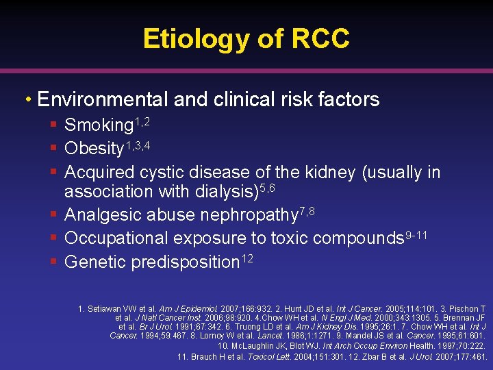 Etiology of RCC • Environmental and clinical risk factors § Smoking 1, 2 §