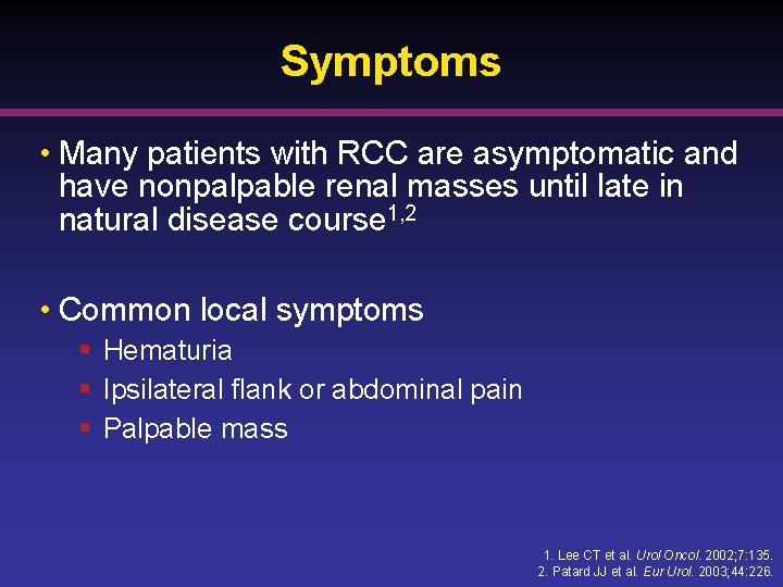 Symptoms • Many patients with RCC are asymptomatic and have nonpalpable renal masses until