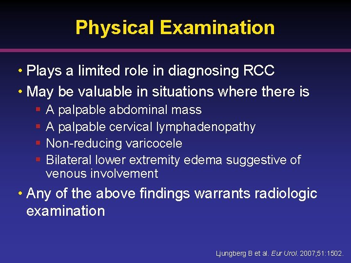 Physical Examination • Plays a limited role in diagnosing RCC • May be valuable