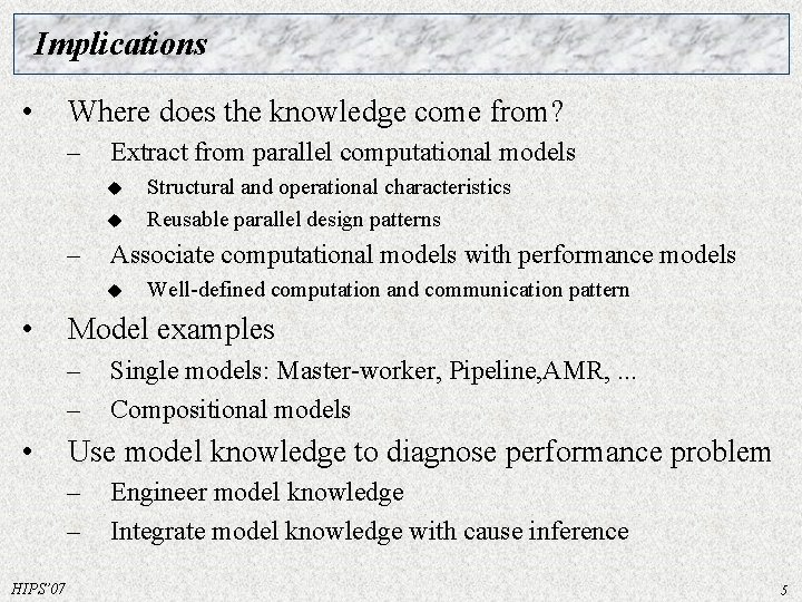 Implications • Where does the knowledge come from? – Extract from parallel computational models Implications • Where does the knowledge come from? – Extract from parallel computational models