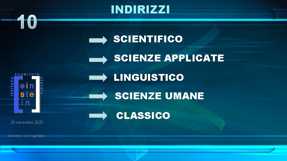 10 INDIRIZZI SCIENTIFICO SCIENZE APPLICATE LINGUISTICO SCIENZE UMANE 29 novembre 2020 incontro con i