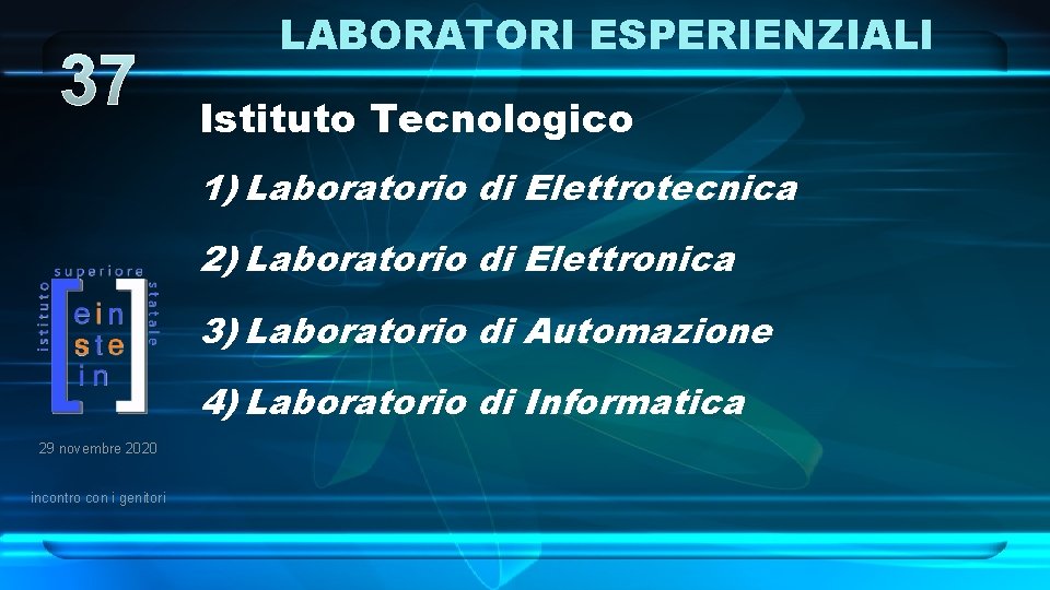 37 LABORATORI ESPERIENZIALI Istituto Tecnologico 1) Laboratorio di Elettrotecnica 2) Laboratorio di Elettronica 3)