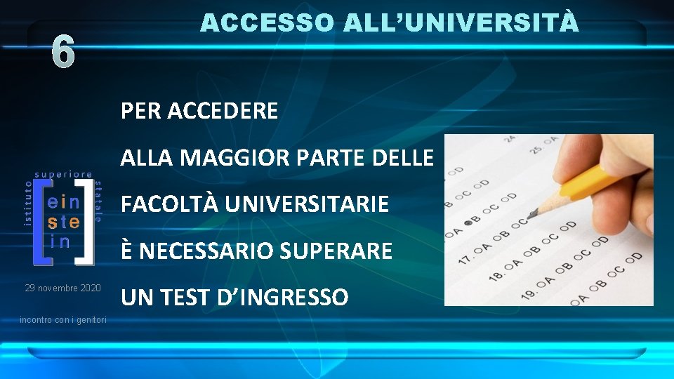 6 ACCESSO ALL’UNIVERSITÀ PER ACCEDERE ALLA MAGGIOR PARTE DELLE FACOLTÀ UNIVERSITARIE È NECESSARIO SUPERARE