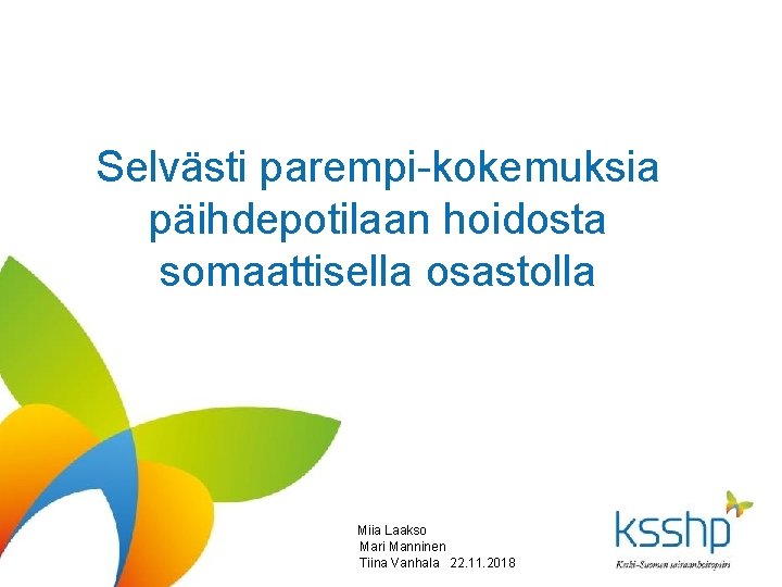 Selvästi parempi-kokemuksia päihdepotilaan hoidosta somaattisella osastolla Miia Laakso Mari Manninen Tiina Vanhala 22. 11.