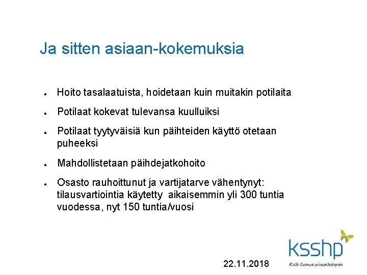 Ja sitten asiaan-kokemuksia ● Hoito tasalaatuista, hoidetaan kuin muitakin potilaita ● Potilaat kokevat tulevansa